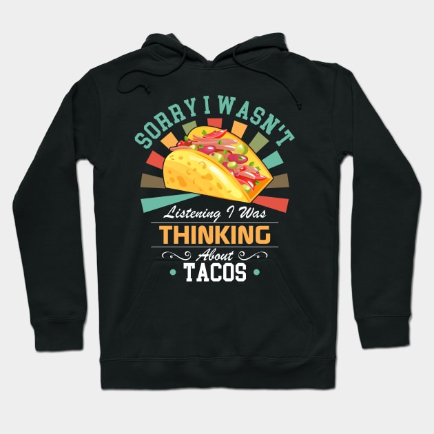 Tacos lovers Sorry I Wasn't Listening I Was Thinking About Tacos Hoodie by Benzii-shop 